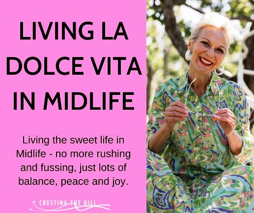 Living the sweet life in Midlife - no more rushing and fussing, just lots of balance, peace and joy.