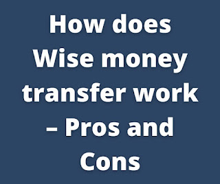 How does Wise money transfer work – Pros and Cons