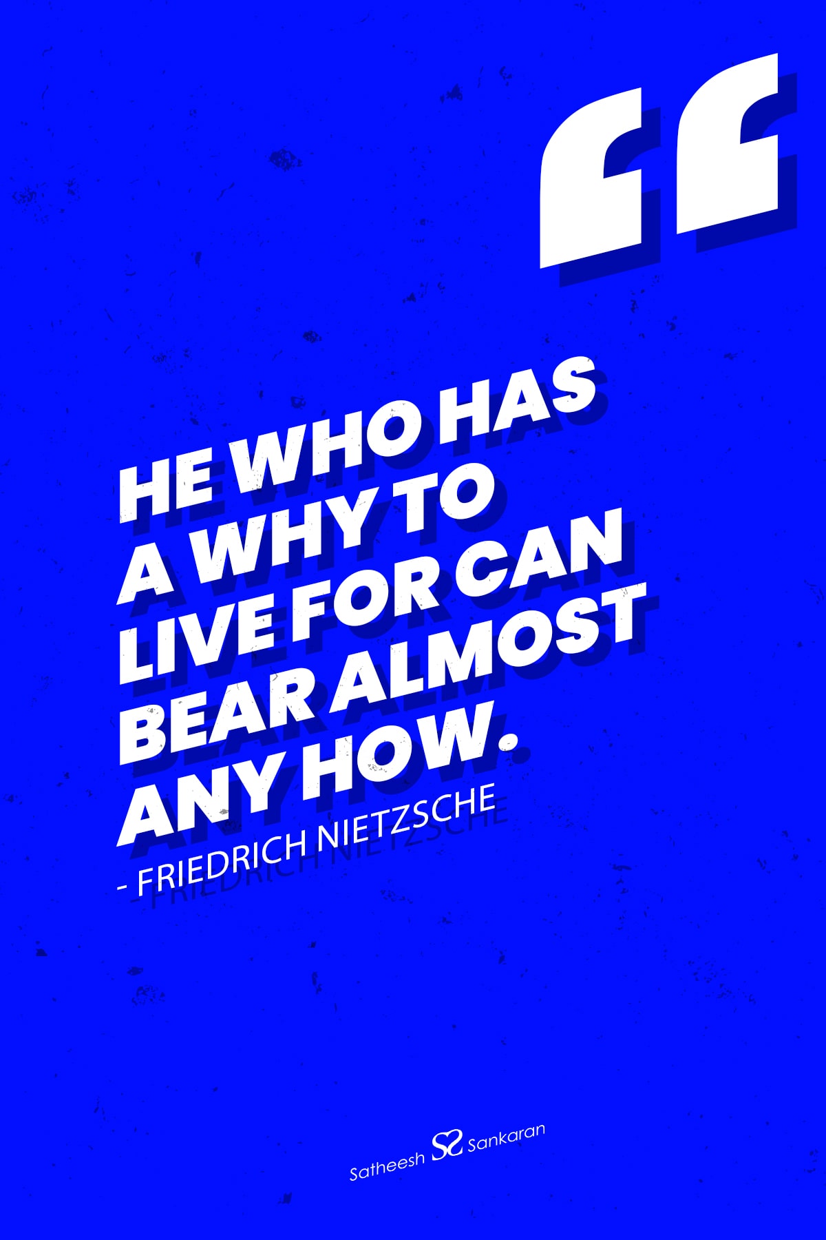 He who has a why to live for can bear almost any how. ― Friedrich Nietzsche