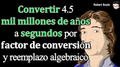 👉 Enunciado: Convertir 4.5 mil millones de años (aproximadamente la edad de la Tierra) en segundos. (Suponga que hay 365 días en un año.)