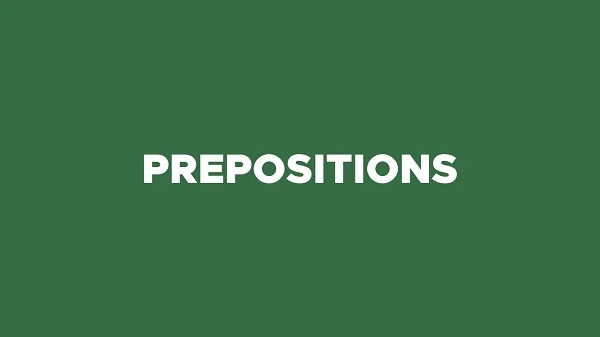What are prepositions? Kinds and Examples of Prepositions.