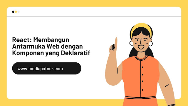 React: Membangun Antarmuka Web dengan Komponen yang Deklaratif