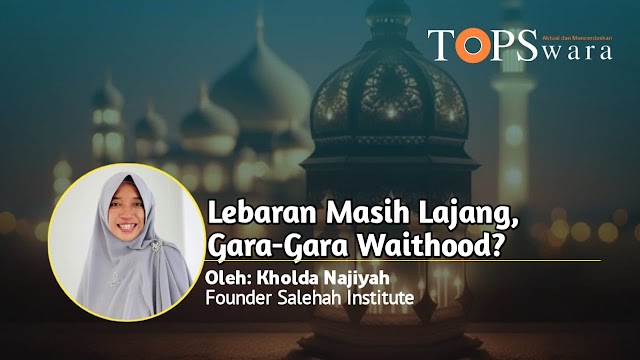 Lebaran Masih Lajang, Gara-Gara Waithood?