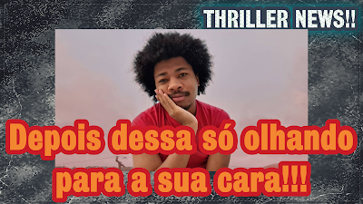 THRILLER NEWS !!! DepoisSóOlhandoParaCara!00 Por Aí