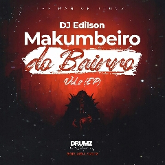 DJ Edilson - Makumbeiro do Bairro Vol. 2 (EP) [Download]