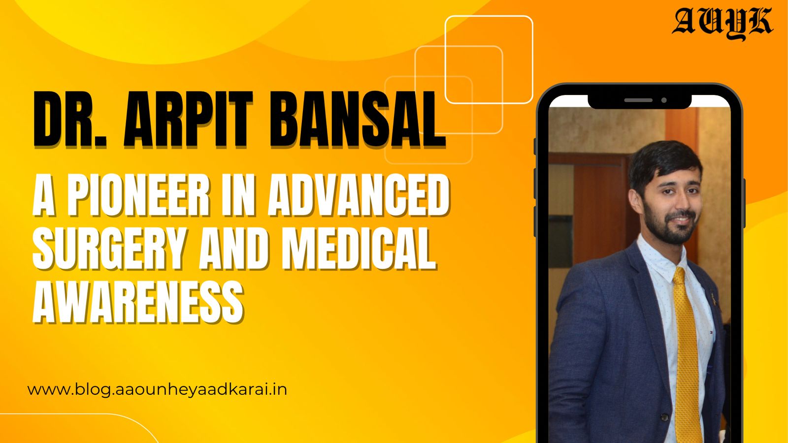 Dr. Arpit Bansal A Pioneer in Advanced Surgery and Medical Awareness