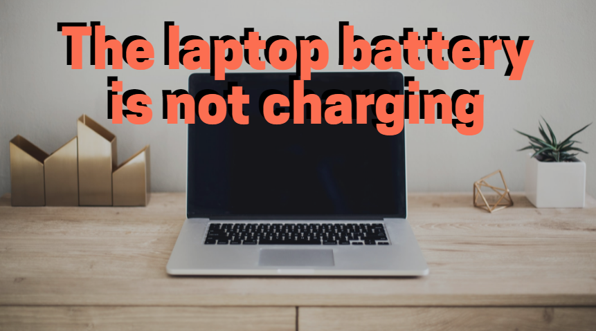 The laptop battery is not charging