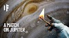WHAT WOULD HAPPEN IF YOU LIT A MATCH ON JUPITER?
