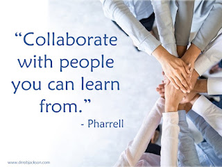 “Collaborate with people you can learn from.” - Pharrell