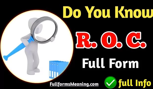 ROC Full Form | What Is The Full Form Of ROC, What is the ROC Full Form, Full Form Of ROC, ROC Meaning In Hindi and ROC Full Form in pension, etc And you are disappointed because not getting a satisfactory answer so you have come to the right place to Know the basics about ROC Ki Full Form, ROC Full form In Company Law, What Is ROC and ROC Full Form In Banking
