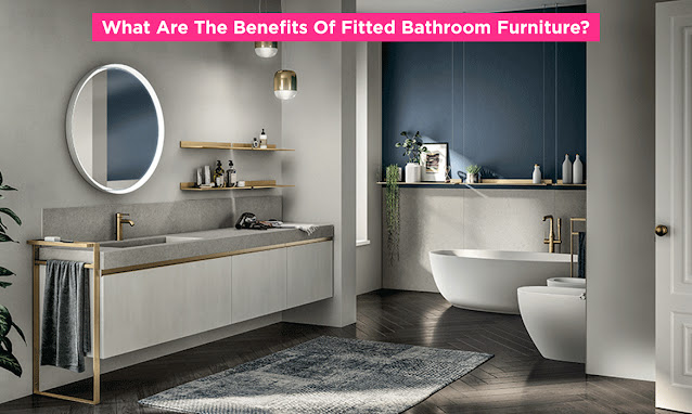 The Benefits Of Fitted Bathroom Furniture