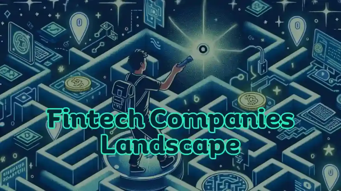 Understanding the Fintech Companies Landscape: A Startup's Perspective