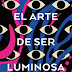 RESEÑA: 'EL ARTE DE SER LUMINOSA' de HARRIET REUTER HAPGOOD