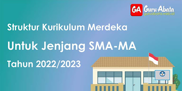 Struktur Kurikulum Merdeka Untuk Jenjang SMA-MA 2022/2023
