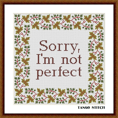 Sorry I am not perfect funny sarcastic cross stitch quote pattern