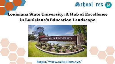 Louisiana State University: A Hub of Excellence in Louisiana's Education Landscape
