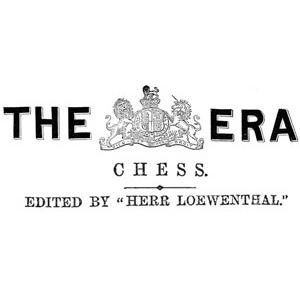 Chess Column: Chess Edited by Herr Loewenthal, The Era, London