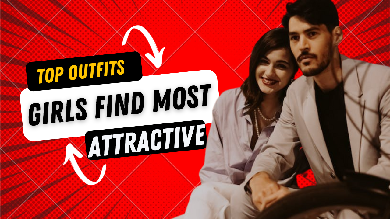 Top Outfits Girls Find Most Attractive