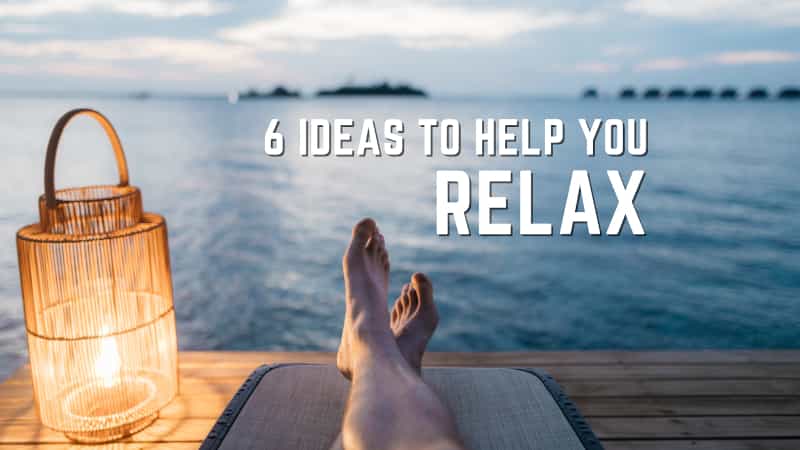 6 Ideas to Help You Relax in 2022