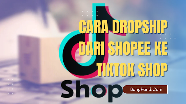 Cara Dropship Dari Shopee ke TikTok Shop