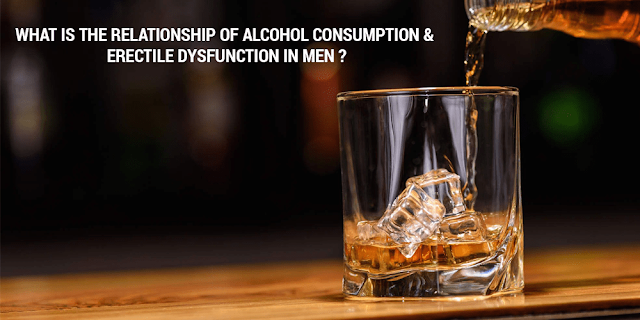 WHAT IS THE RELATIONSHIP OF ALCOHOL CONSUMPTION & ERECTILE DYSFUNCTION IN MEN?