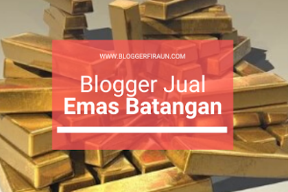 Pengalaman Jual Emas Batangan Antam : Sempat Ditawar Murah Tapi..