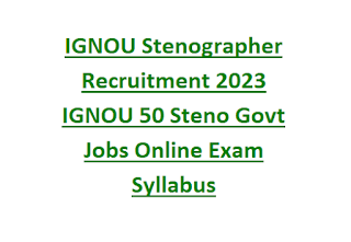 IGNOU Stenographer Recruitment 2023 IGNOU 50 Steno Govt Jobs Online Exam Syllabus