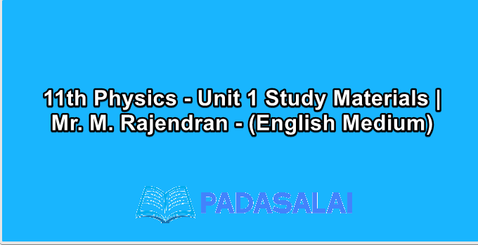 11th Physics - Unit 1 Study Materials | Mr. M. Rajendran - (English Medium)