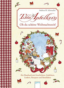 Tilda Apfelkern. Oh du schöne Weihnachtszeit: Ein Hausbuch mit Geschichten, Gedichten, Liedern, Rezepten und Basteleien