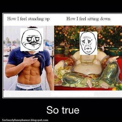 How I feel standing up versus how I feel sitting down. SO TRUE!!! HAHAHA