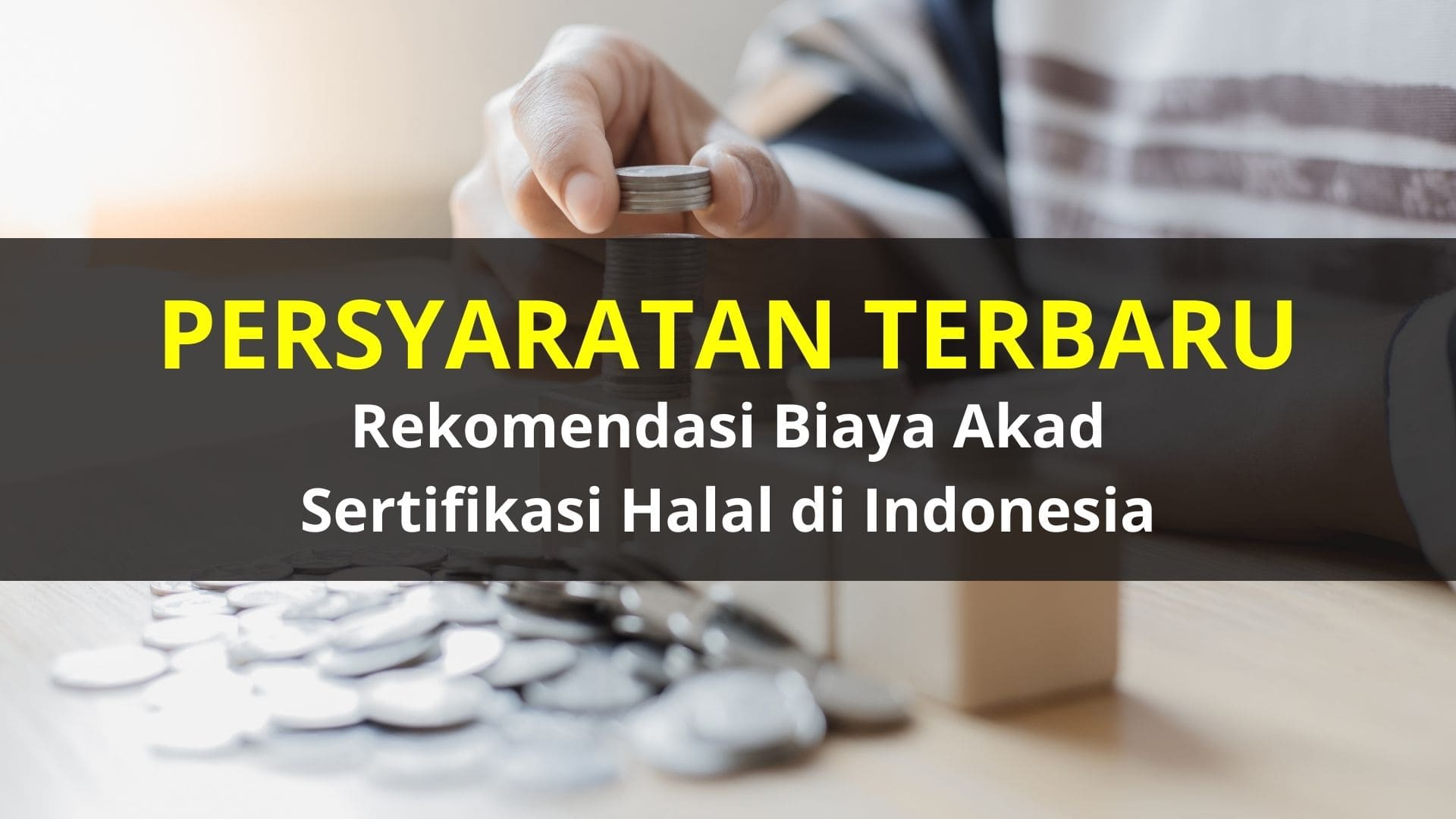 Persyaratan Terbaru dan Rekomendasi Biaya Akad Sertifikasi Halal di Indonesia