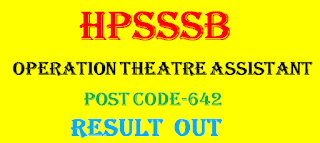 Final result for the Post of Operation Theatre Assistant (on Contract basis)(Post Code- 642), hpsssb online form,
