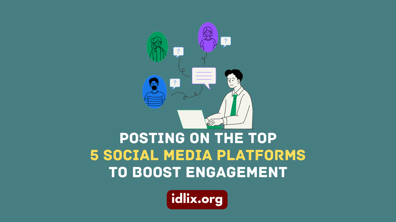 Posting on the Top 5 Social Media Platforms to Boost Engagement