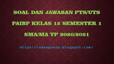 UTS Pendidikan Agama Islam Kelas XII Semester  Download Soal PTS/UTS Pendidikan Agama Islam Kelas XII Semester 1 SMA/MA Kurikulum 2013 TP 2020/2021