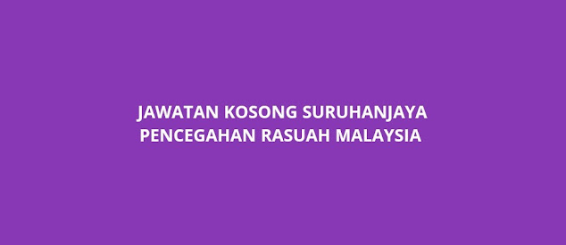 Jawatan Kosong Suruhanjaya Pencegahan Rasuah Malaysia 2021 (SPRM)