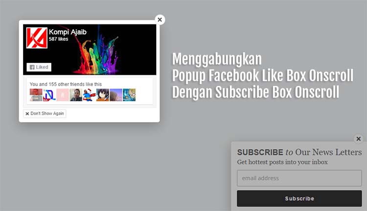 Menggabungkan Popup Facebook Like Box Onscroll Dengan Subscribe Box Onscroll