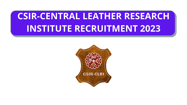 Central Leather Research Institute Recruitment 2023