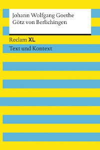 Götz von Berlichingen mit der eisernen Hand. Textausgabe mit Kommentar und Materialien: Reclam XL – Text und Kontext