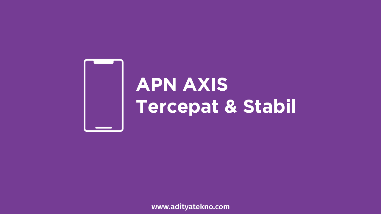APN AXIS Tercepat dan Stabil 4G 2022 Full Speed