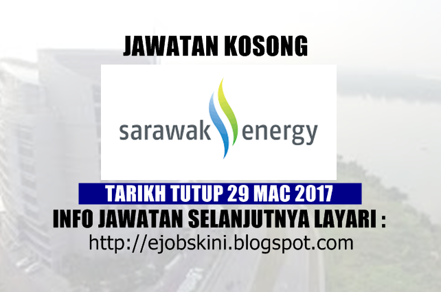 Jawatan Kosong Terkini di Sarawak Energy - 29 Mac 2017