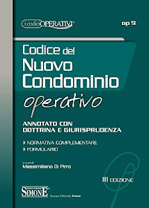 Codice del nuovo condominio operativo. Annotato con dottrina e giurisprudenza. Normativa complementare, formulario