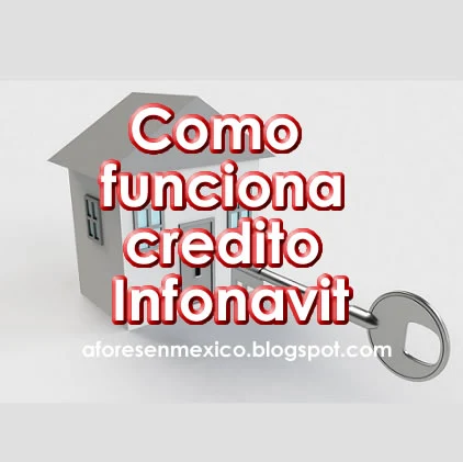 Cómo funciona crédito infonavit