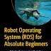 Robot Operating System (ROS) for Absolute Beginners_ Robotics Programming Made Easy - EBOOK
