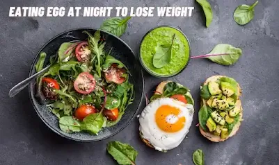 The benefits of eating egg at vight to lose weight