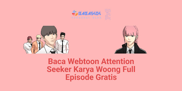 Baca Webtoon Attention Seeker Karya Woong Full Episode Gratis