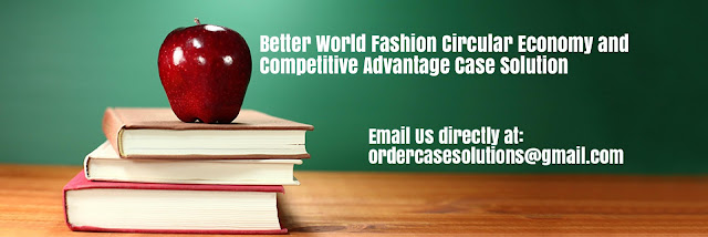 Better World Fashion Circular Economy Competitive Advantage Case Solution