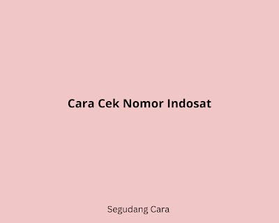 Cara Cek Nomor Indosat