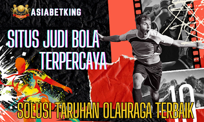 Gabung Situs Judi Bola Terpercaya Bersama AsiaBetKing
