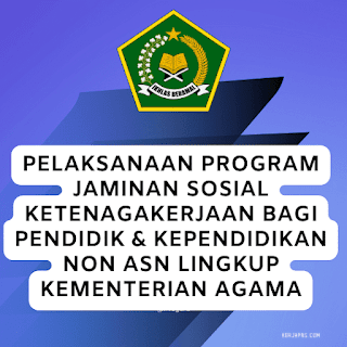 Keputusan Menteri Agama Tentang Pelaksanaan Program Jaminan Sosial Ketenagakerjaan Bagi Tenaga Non ASN