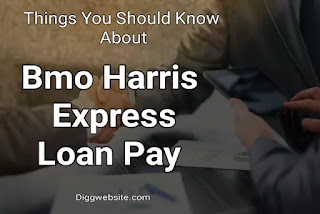 Things you should know about Bmo Harris Express Loan Payment.